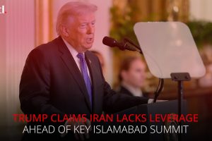 Trump Claims Iran Lacks Leverage Ahead of Key Islamabad Summit
